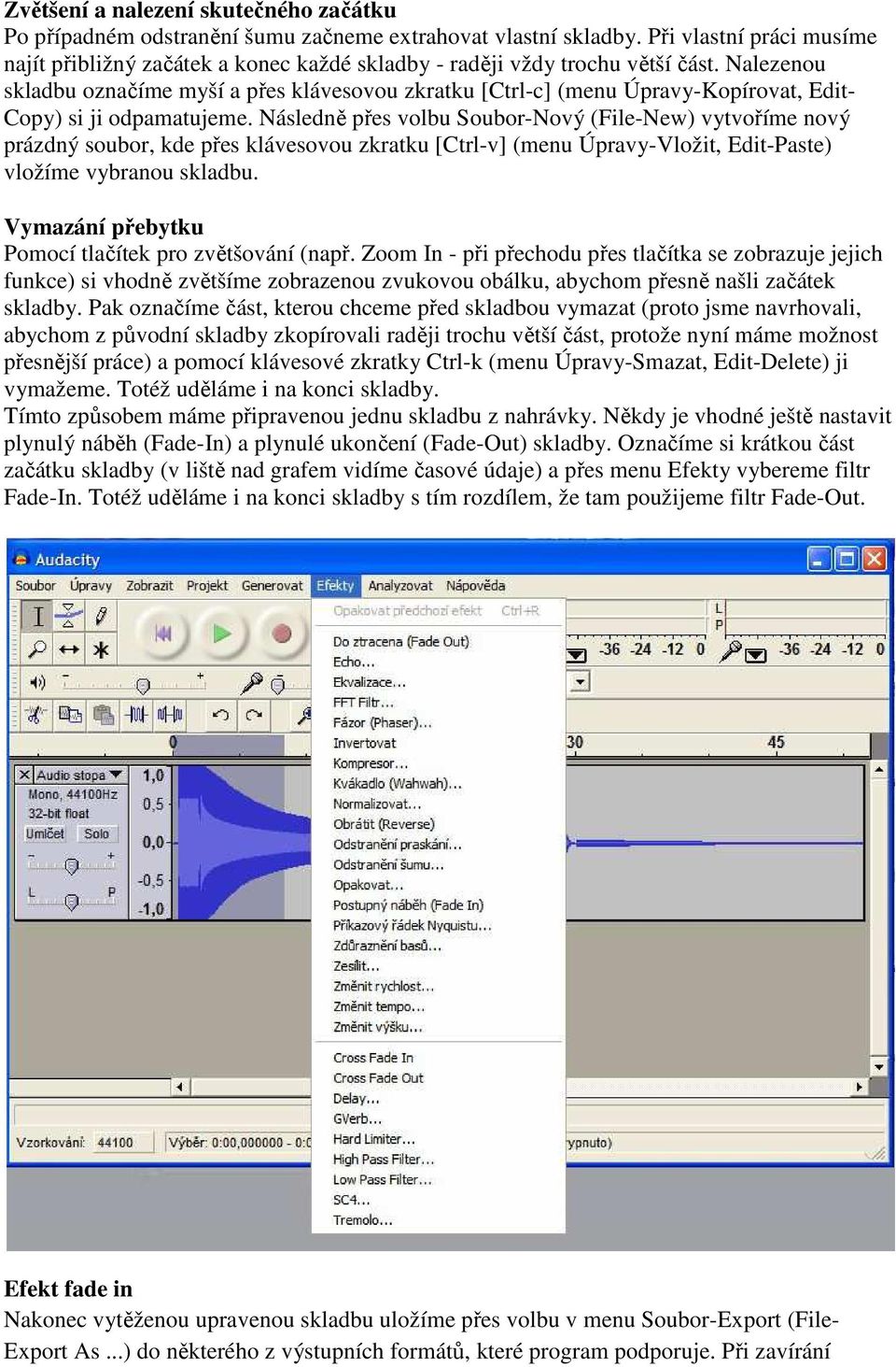 Nalezenou skladbu označíme myší a přes klávesovou zkratku [Ctrl-c] (menu Úpravy-Kopírovat, Edit- Copy) si ji odpamatujeme.