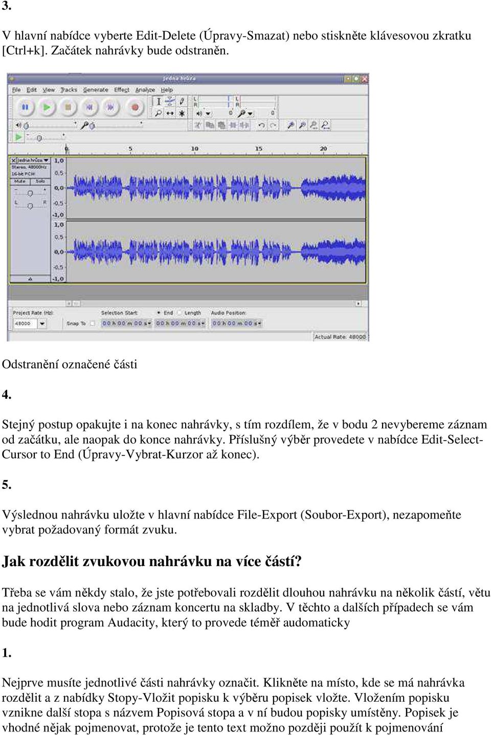 Příslušný výběr provedete v nabídce Edit-Select- Cursor to End (Úpravy-Vybrat-Kurzor až konec). 5.