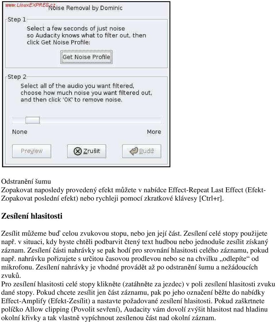 v situaci, kdy byste chtěli podbarvit čtený text hudbou nebo jednoduše zesílit získaný záznam. Zesílení části nahrávky se pak hodí pro srovnání hlasitosti celého záznamu, pokud např.