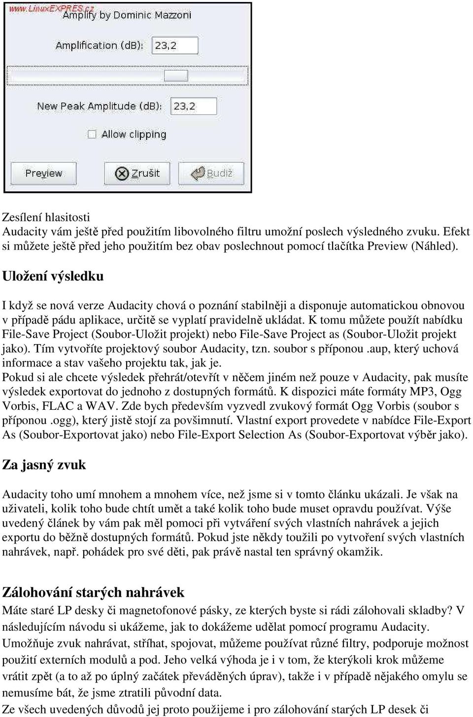 K tomu můžete použít nabídku File-Save Project (Soubor-Uložit projekt) nebo File-Save Project as (Soubor-Uložit projekt jako). Tím vytvoříte projektový soubor Audacity, tzn. soubor s příponou.