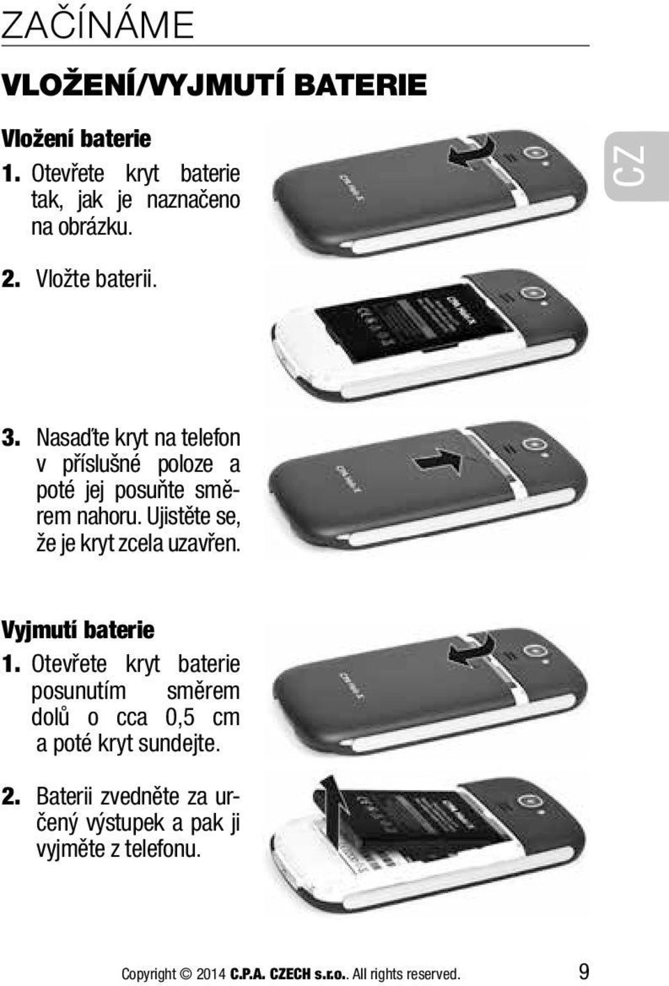 Ujistěte se, že je kryt zcela uzavřen. Vyjmutí baterie 1.