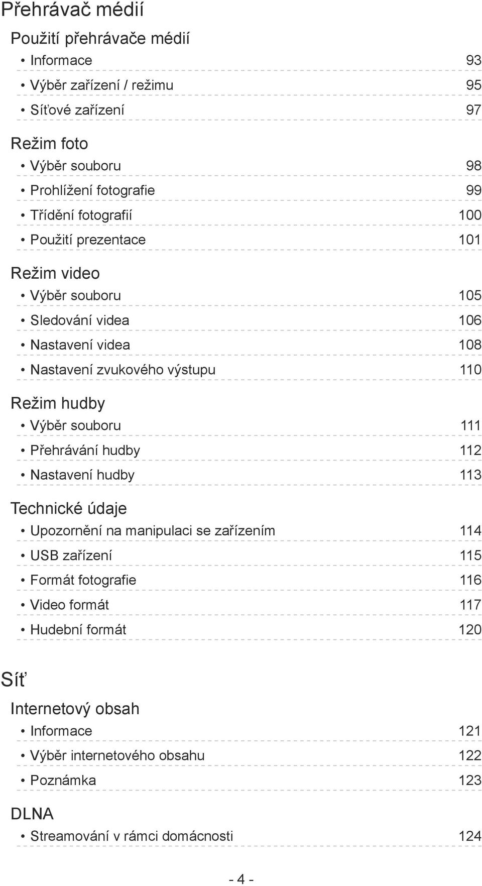 hudby Výběr souboru 111 Přehrávání hudby 112 Nastavení hudby 113 Technické údaje Upozornění na manipulaci se zařízením 114 USB zařízení 115 Formát