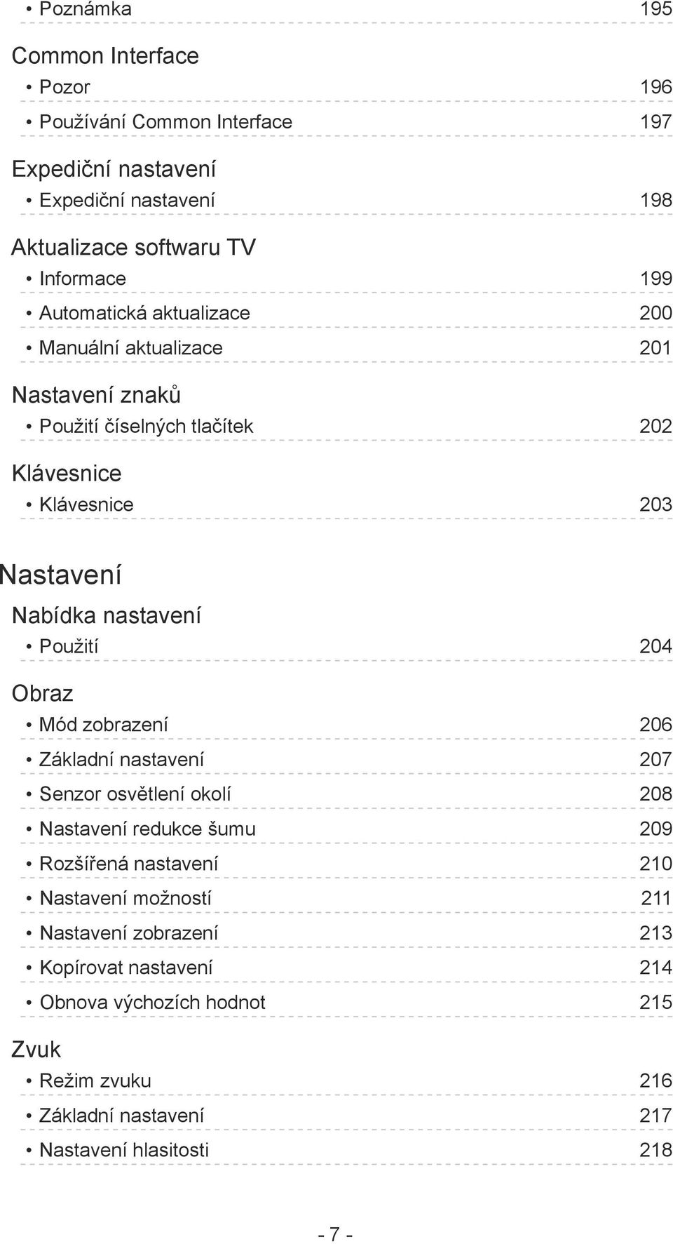 Použití 204 Obraz Mód zobrazení 206 Základní nastavení 207 Senzor osvětlení okolí 208 Nastavení redukce šumu 209 Rozšířená nastavení 210 Nastavení