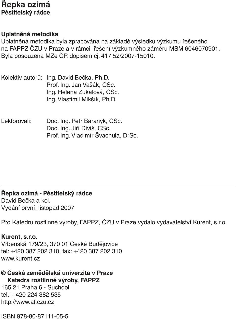 Doc. Ing. Jiří Diviš, CSc. Prof. Ing. Vladimír Švachula, DrSc. Řepka ozimá - Pěstitelský rádce David Bečka a kol.