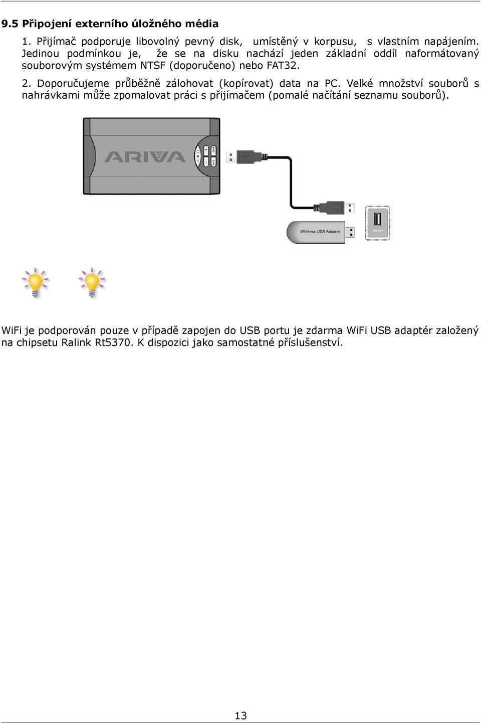 Doporučujeme průběžně zálohovat (kopírovat) data na PC.