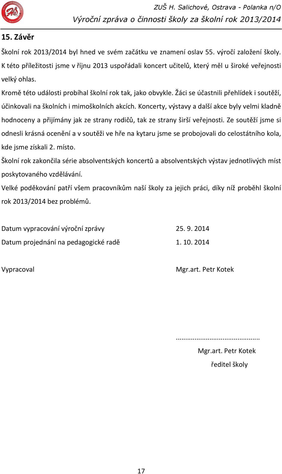 Žáci se účastnili přehlídek i soutěží, účinkovali na školních i mimoškolních akcích.