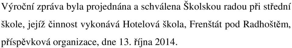 činnost vykonává Hotelová škola, Frenštát pod