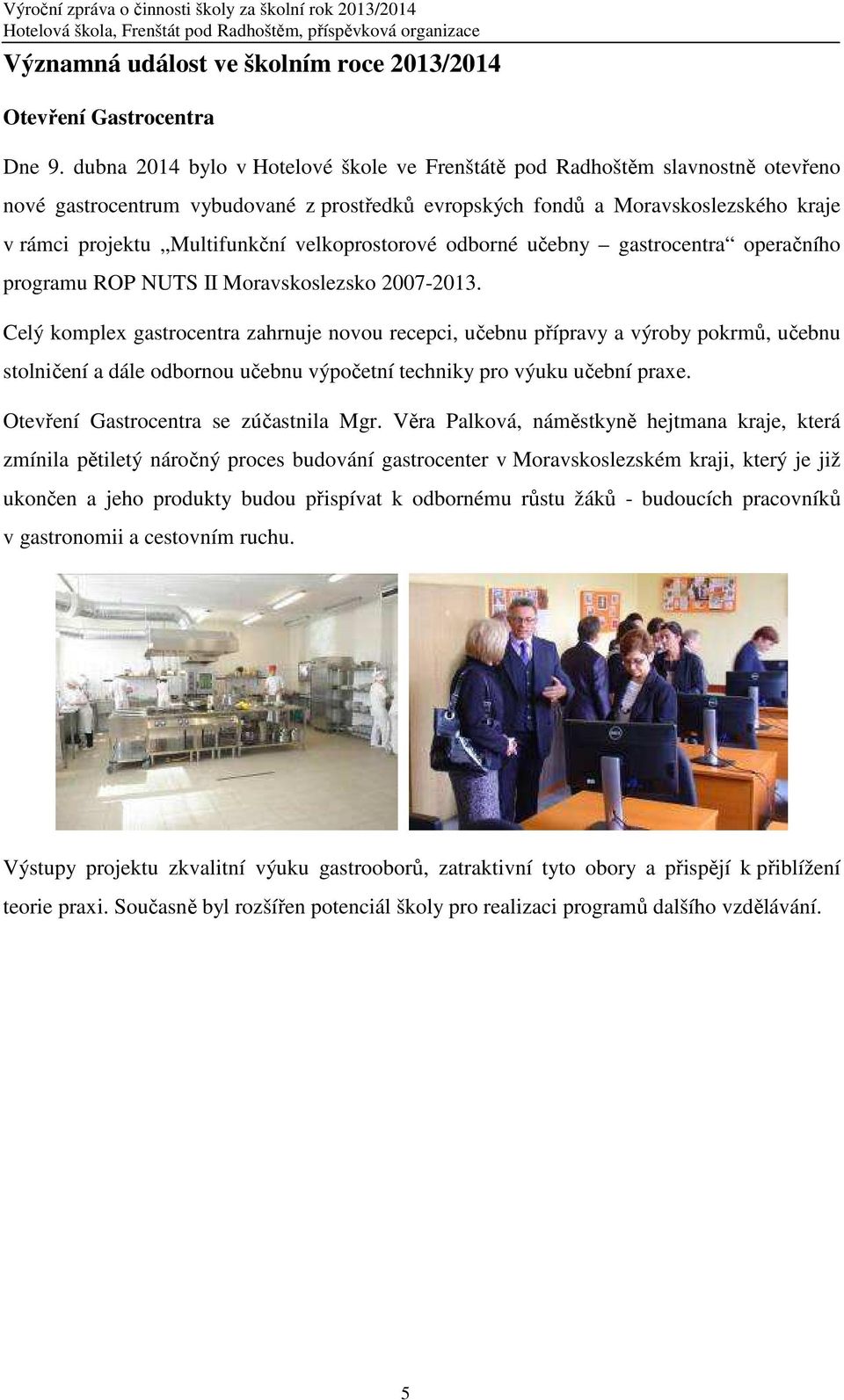 velkoprostorové odborné učebny gastrocentra operačního programu ROP NUTS II Moravskoslezsko 2007-2013.