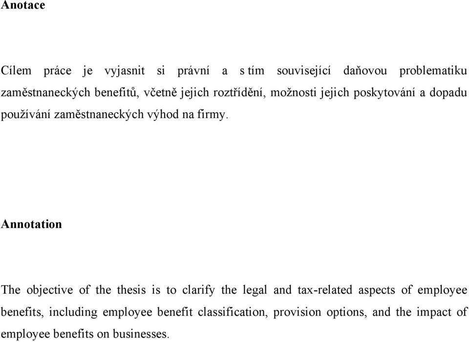 Annotation The objective of the thesis is to clarify the legal and tax-related aspects of employee benefits,