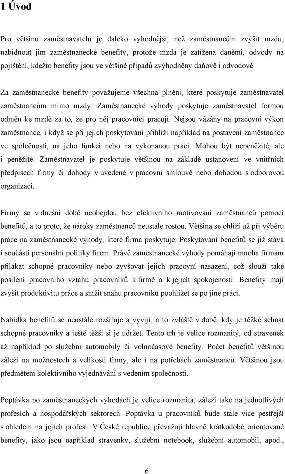 Zaměstnanecké výhody poskytuje zaměstnavatel formou odměn ke mzdě za to, že pro něj pracovníci pracují.