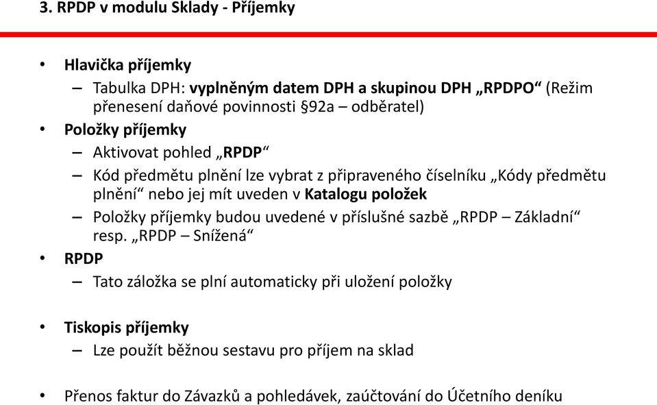 uveden v Katalogu položek Položky příjemky budou uvedené v příslušné sazbě RPDP Základní resp.