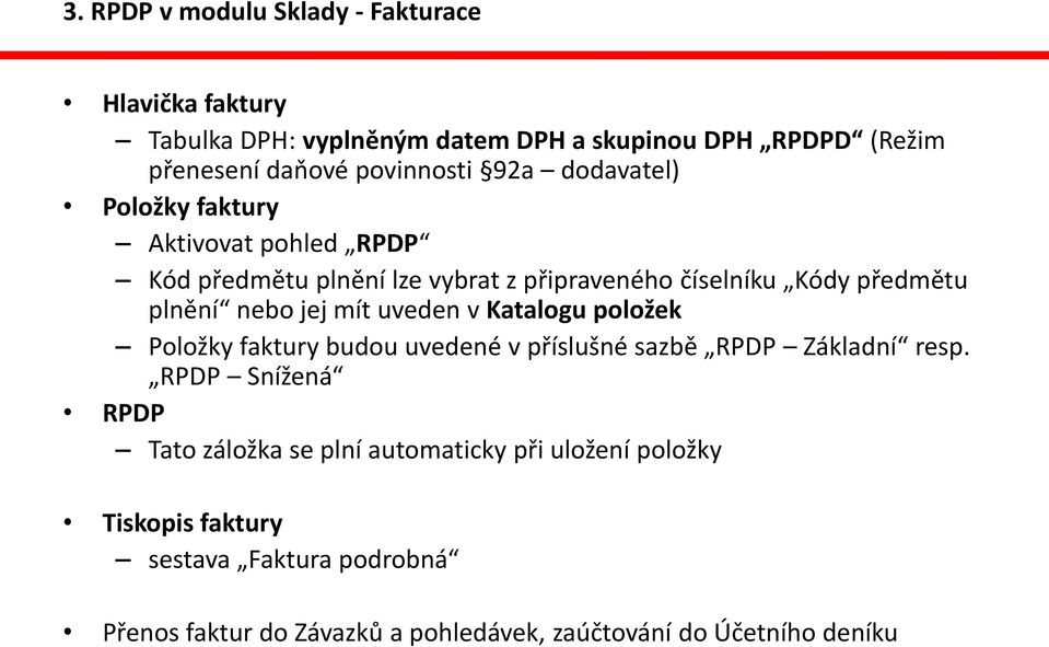 plnění nebo jej mít uveden v Katalogu položek Položky faktury budou uvedené v příslušné sazbě RPDP Základní resp.