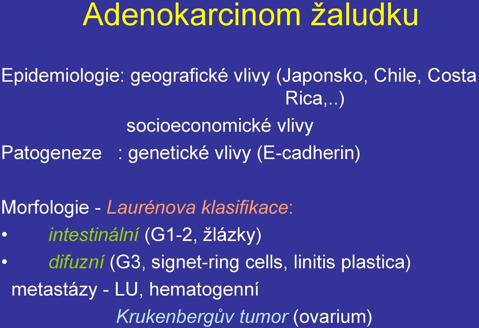 .) socioeconomické vlivy Patogeneze : genetické vlivy (E-cadherin) Morfologie -