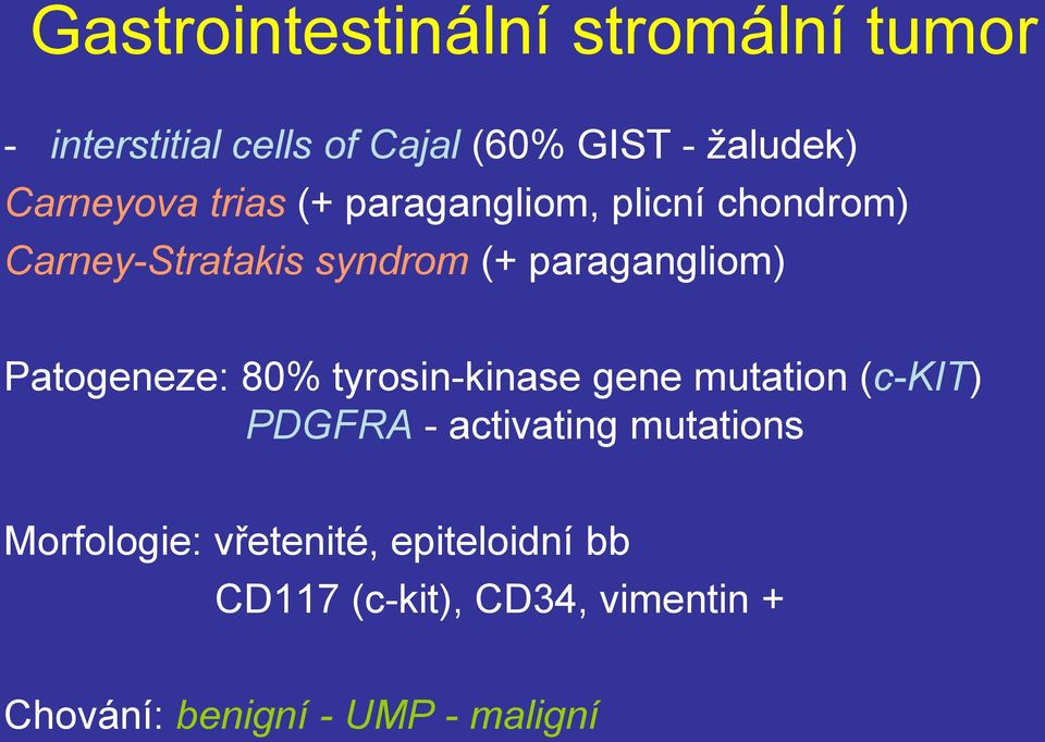 paragangliom) Patogeneze: 80% tyrosin-kinase gene mutation (c-kit) PDGFRA - activating