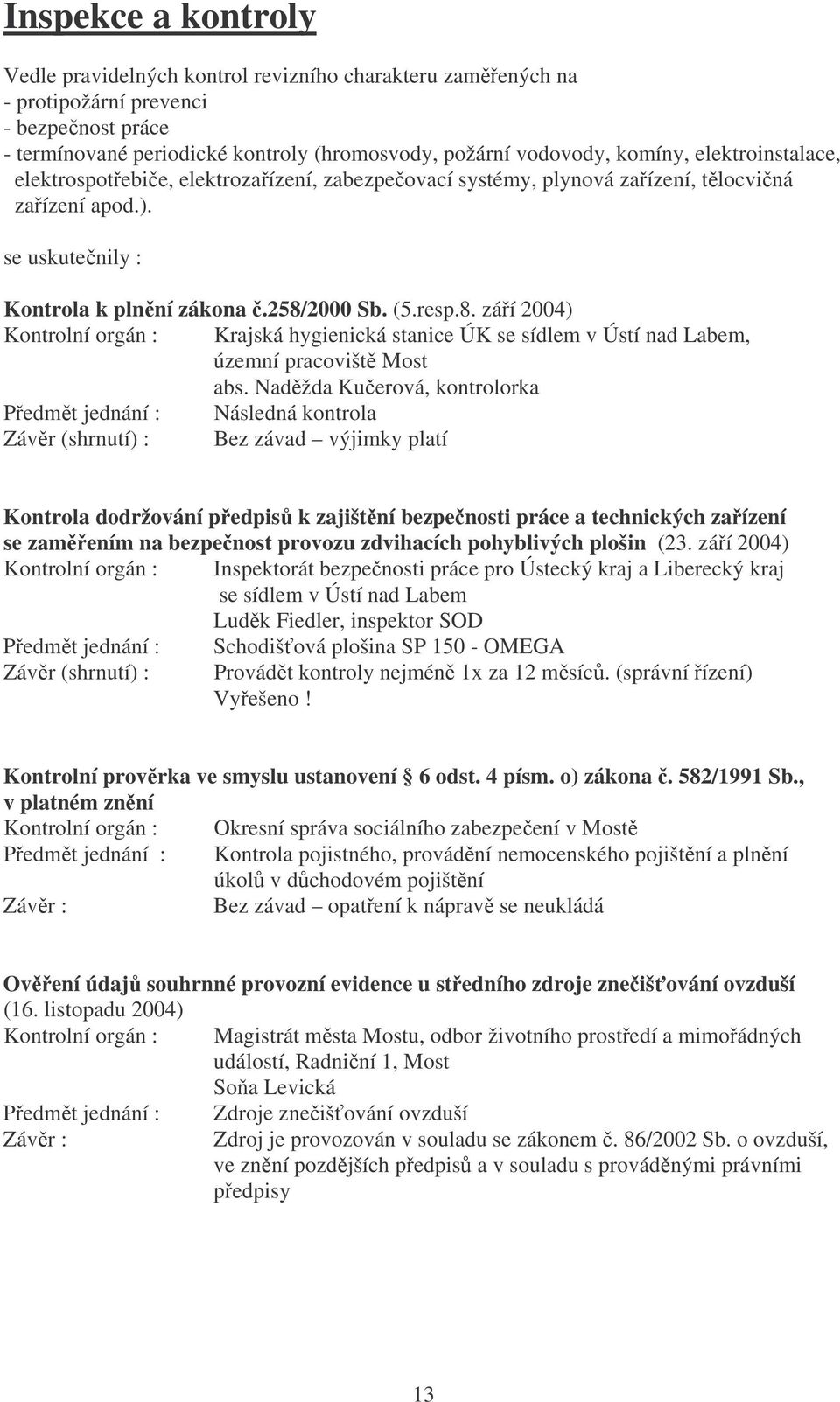 2 Sb. (5.resp.8. záí 24) Kontrolní orgán : Krajská hygienická stanice ÚK se sídlem v Ústí nad Labem, územní pracovišt Most abs.