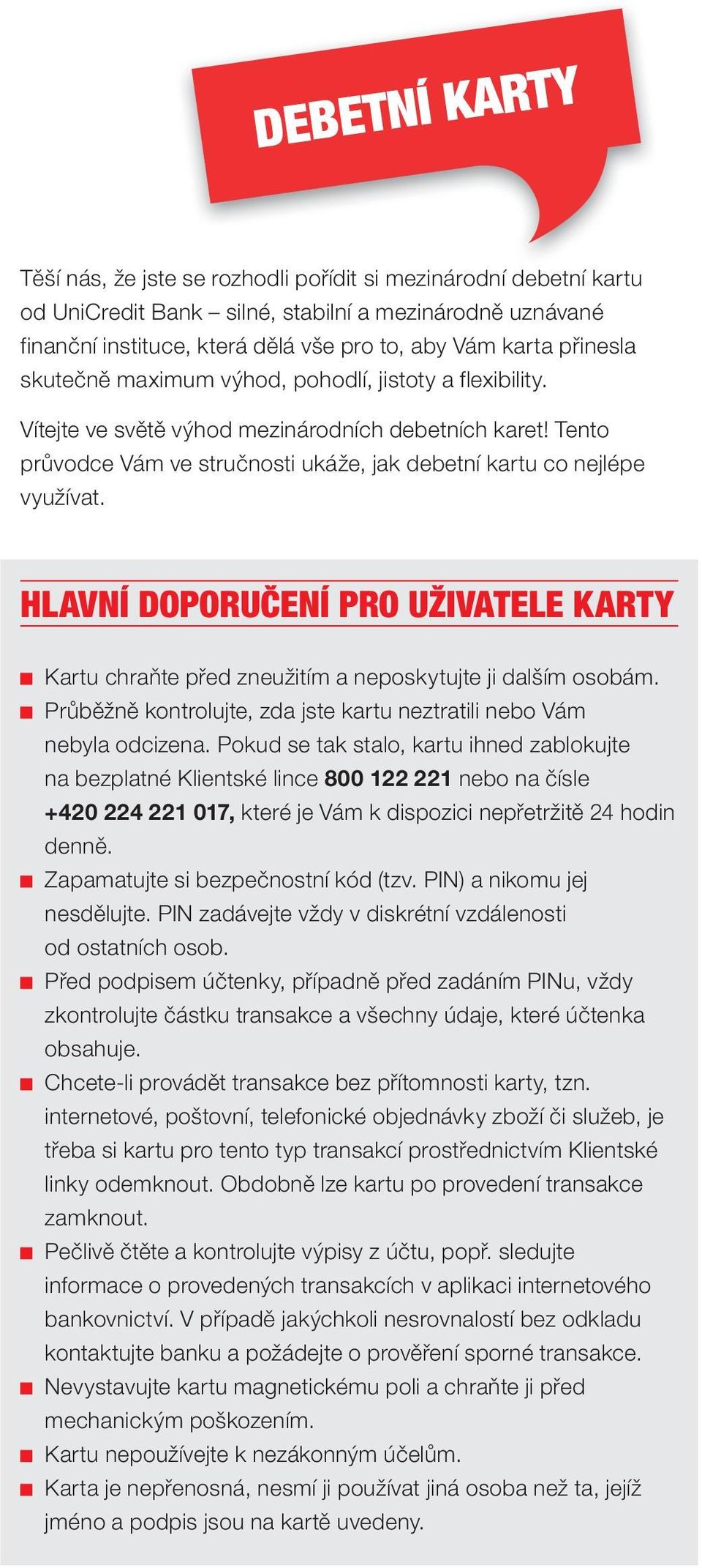 HLAVNÍ DOPORUČENÍ PRO UŽIVATELE KARTY Kartu chraňte před zneužitím a neposkytujte ji dalším osobám. Průběžně kontrolujte, zda jste kartu neztratili nebo Vám nebyla odcizena.