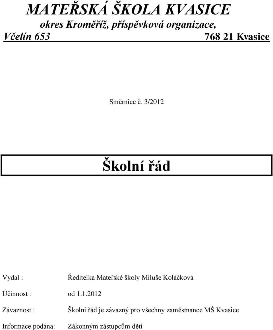 3/2012 Školní řád Vydal : Ředitelka Mateřské školy Miluše Koláčková