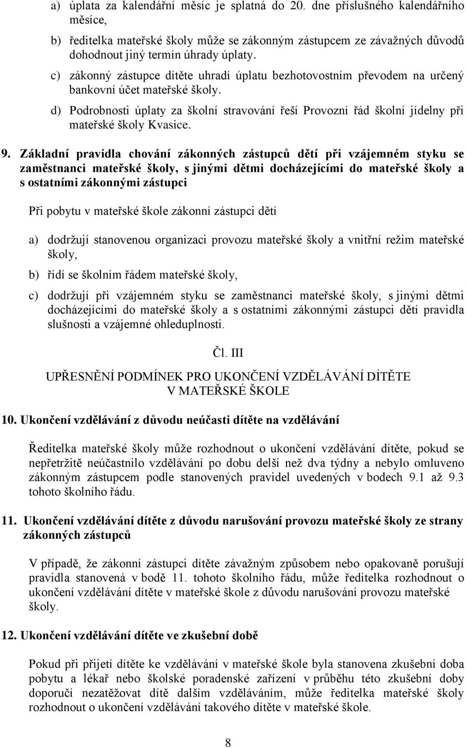 d) Podrobnosti úplaty za školní stravování řeší Provozní řád školní jídelny při mateřské školy Kvasice. 9.