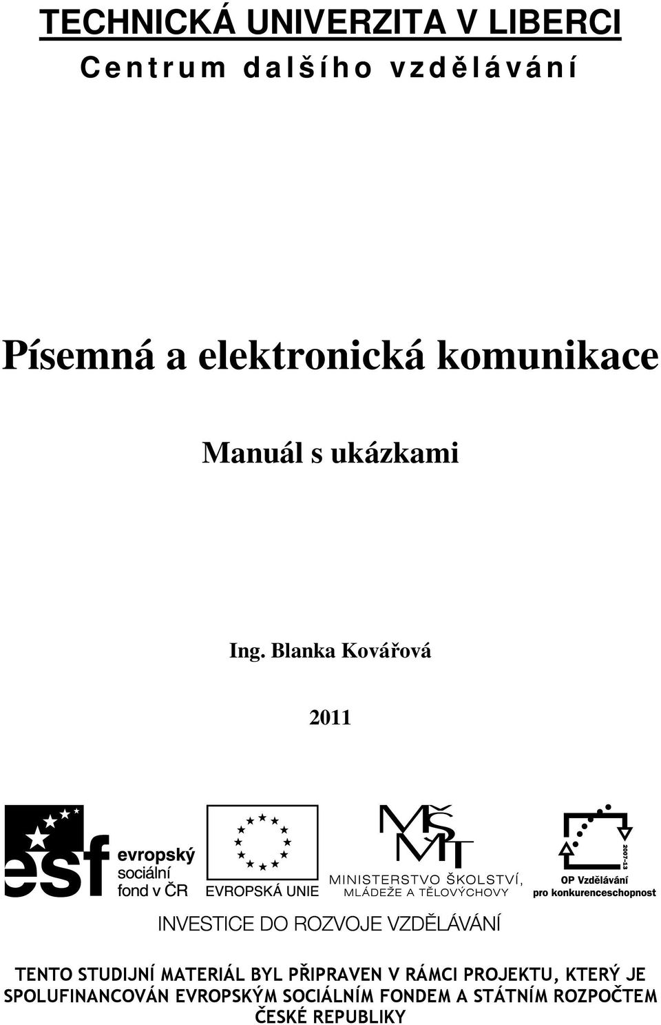 Blanka Kovářová 2011 TENTO STUDIJNÍ MATERIÁL BYL PŘIPRAVEN V RÁMCI