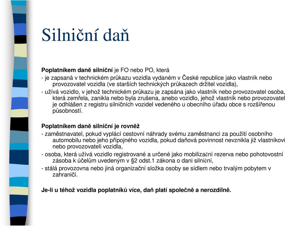 provozovatel je odhlášen z registru silničních vozidel vedeného u obecního úřadu obce s rozšířenou působností.