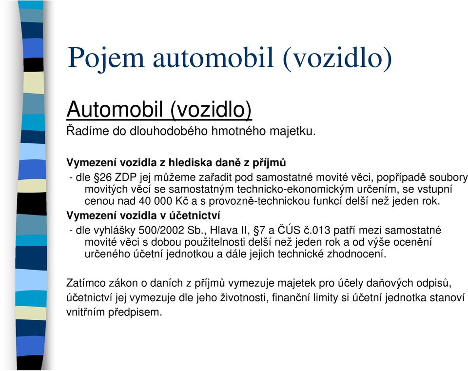 cenou nad 40 000 Kč a s provozně-technickou funkcí delší než jeden rok. Vymezení vozidla v účetnictví - dle vyhlášky 500/2002 Sb., Hlava II, 7 a ČÚS č.