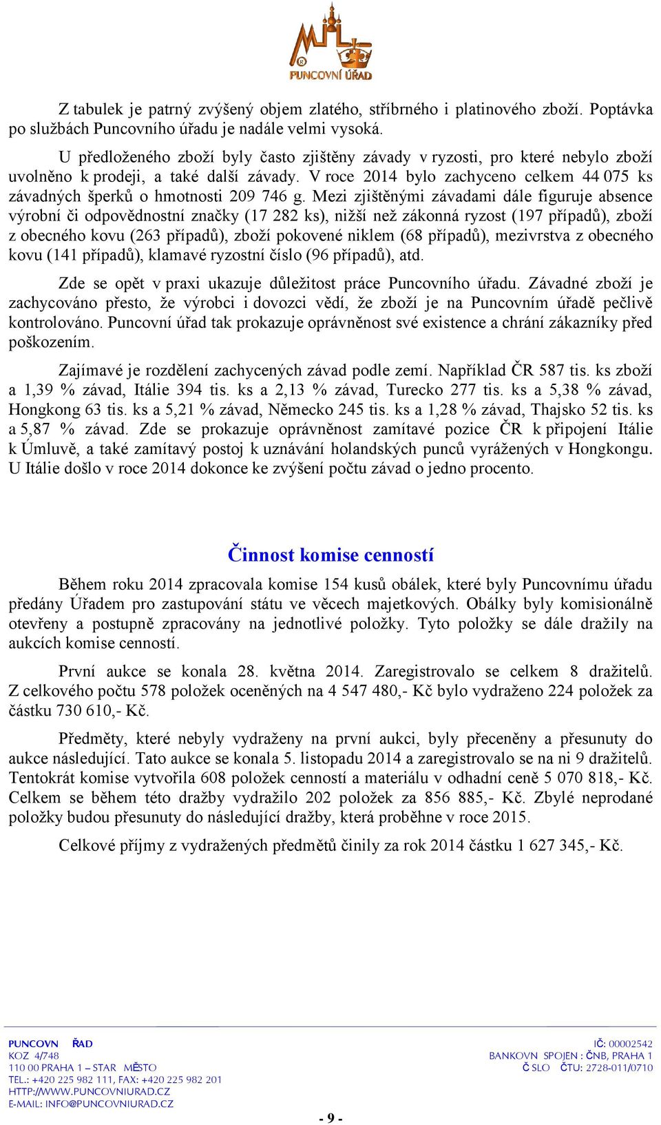 V roce 2014 bylo zachyceno celkem 44 075 ks závadných šperků o hmotnosti 209 746 g.
