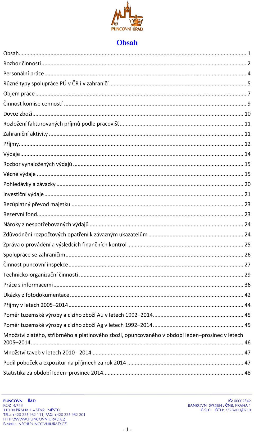 .. 20 Investiční výdaje... 21 Bezúplatný převod majetku... 23 Rezervní fond... 23 Nároky z nespotřebovaných výdajů... 24 Zdůvodnění rozpočtových opatření k závazným ukazatelům.