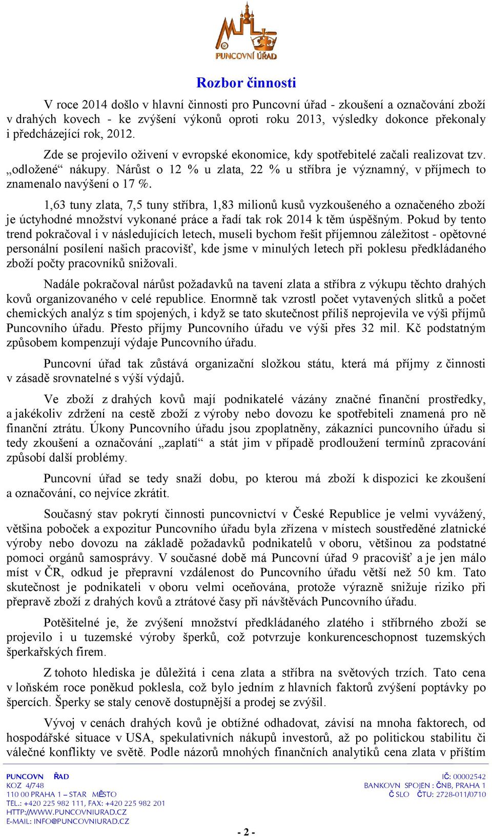 Nárůst o 12 % u zlata, 22 % u stříbra je významný, v příjmech to znamenalo navýšení o 17 %.