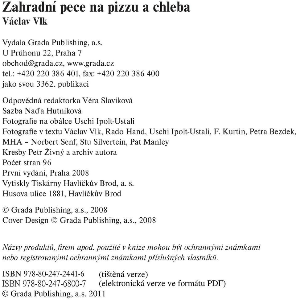 Kurtin, Petra Bezdek, MHA Norbert Senf, Stu Silvertein, Pat Manley Kresby Petr Živný a archiv autora Počet stran 96 První vydání, Praha 2008 Vytiskly Tiskárny Havlíčkův Brod, a. s. Husova ulice 1881, Havlíčkův Brod Grada Publishing, a.