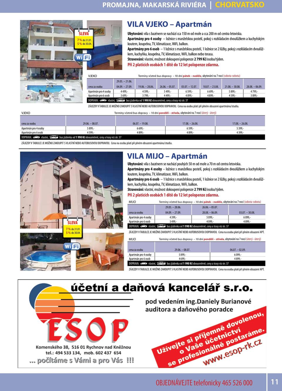 Apartmány pro 6 osob 1 ložnice s manželskou postelí, 1 ložnice se 2 lůžky, pokoj s rozkládacím dvoulůžkem, kuchyňka, koupelna, TV, klimatizace, WiFi, balkon nebo terasa.