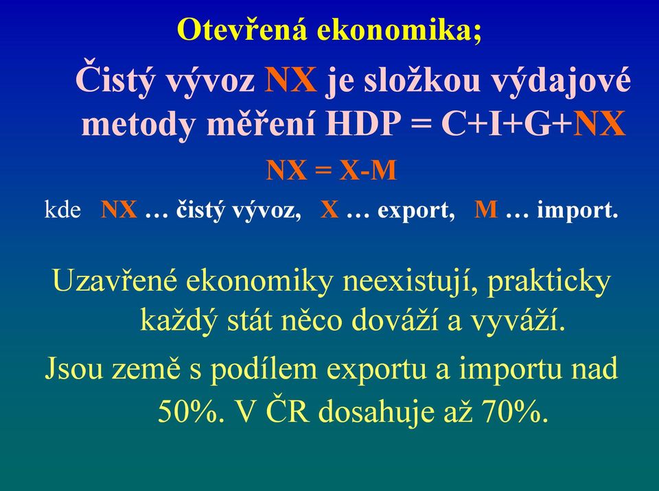 Uzavřené ekonomiky neexistují, prakticky každý stát něco dováží a