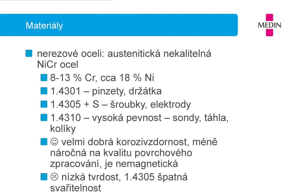 4310 vysoká pevnost sondy, táhla, kolíky velmi dobrá korozivzdornost, méně