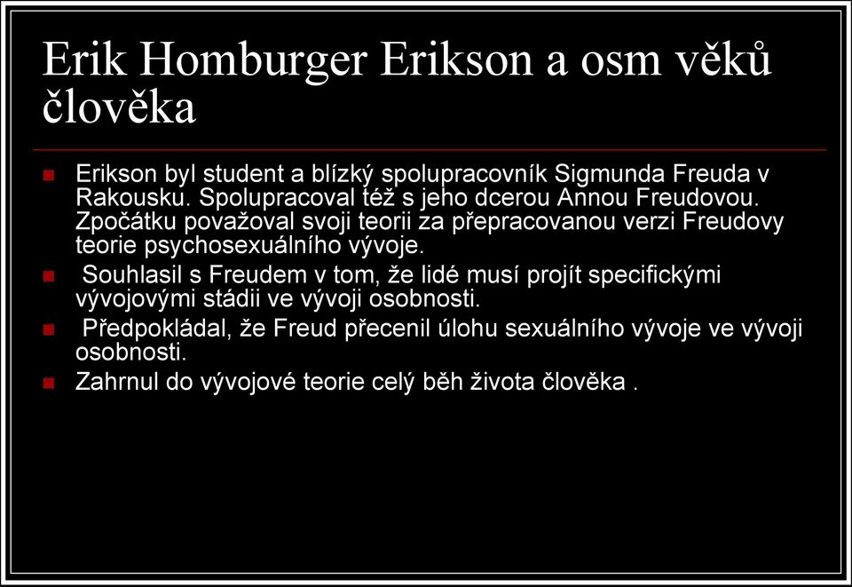 Zpočátku považoval svoji teorii za přepracovanou verzi Freudovy teorie psychosexuálního vývoje.