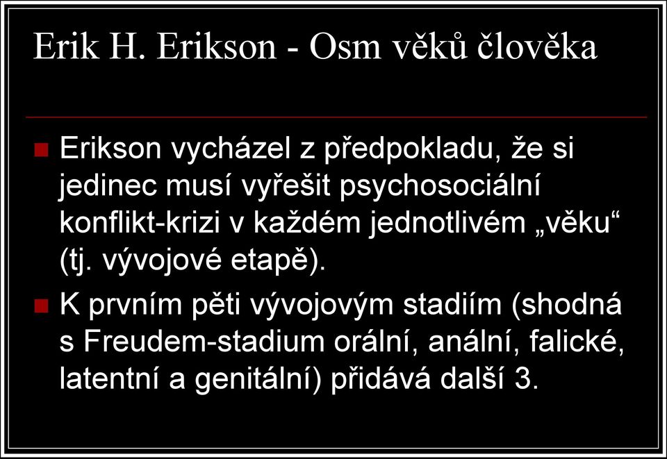 musí vyřešit psychosociální konflikt-krizi v každém jednotlivém věku (tj.