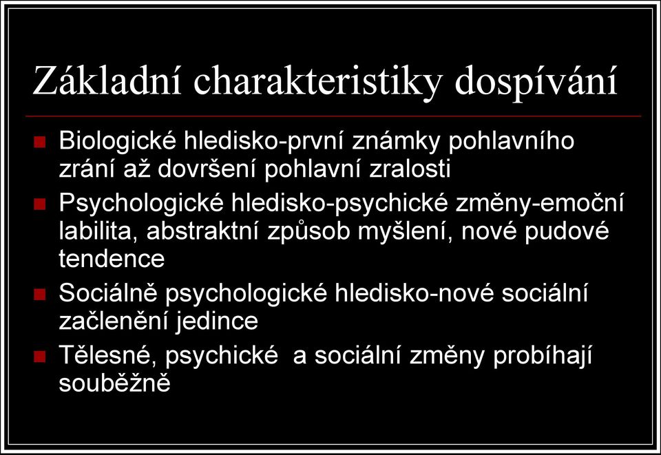 labilita, abstraktní způsob myšlení, nové pudové tendence Sociálně psychologické