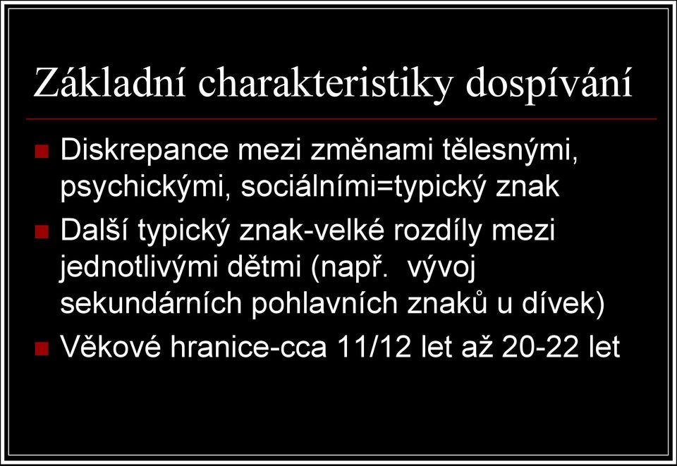 znak-velké rozdíly mezi jednotlivými dětmi (např.