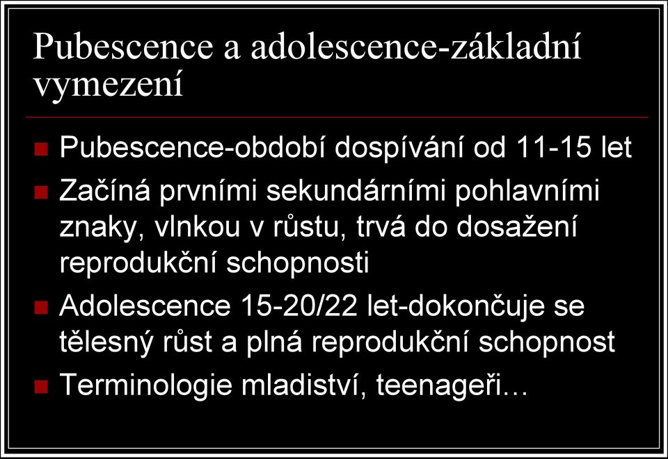 trvá do dosažení reprodukční schopnosti Adolescence 15-20/22 let-dokončuje