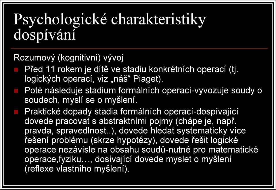 Praktické dopady stadia formálních operací-dospívající dovede pracovat s abstraktními pojmy (chápe je, např. pravda, spravedlnost.