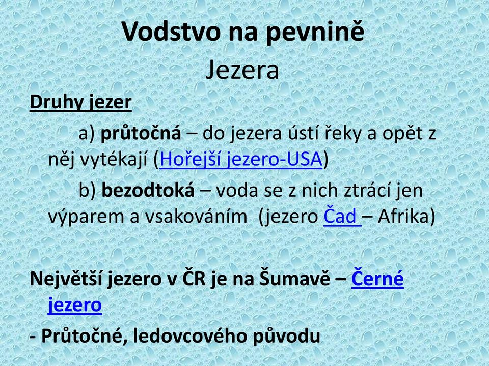 se z nich ztrácí jen výparem a vsakováním (jezero Čad Afrika)