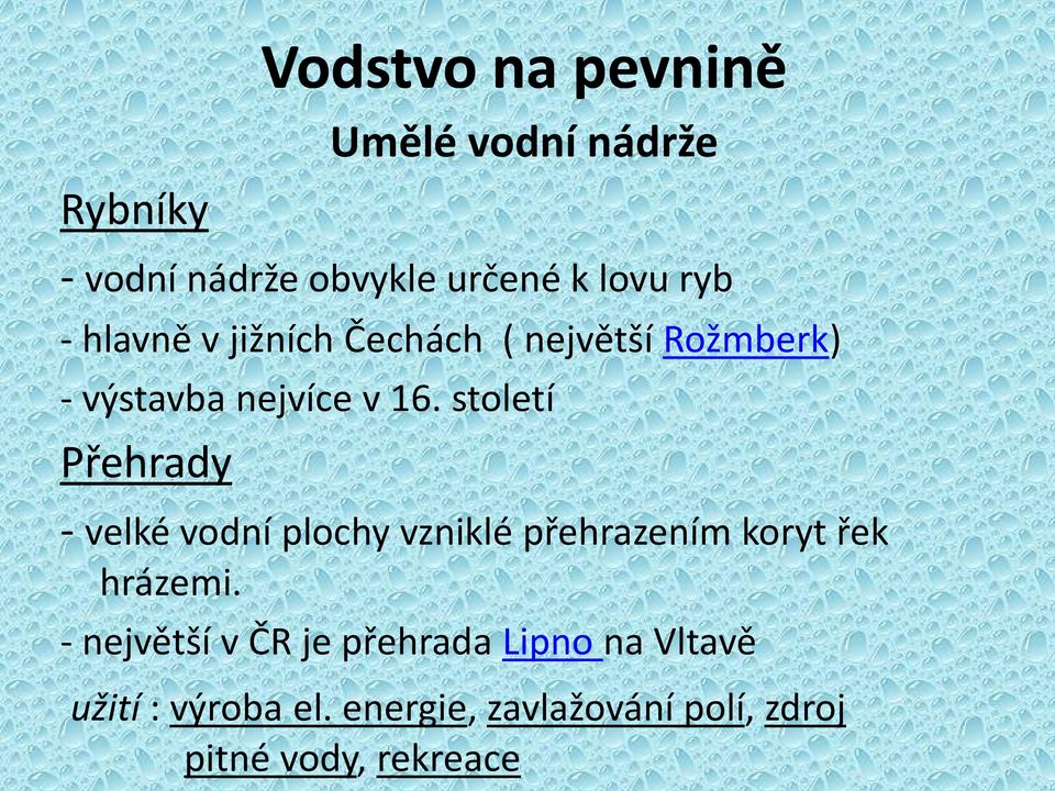 století Přehrady - velké vodní plochy vzniklé přehrazením koryt řek hrázemi.