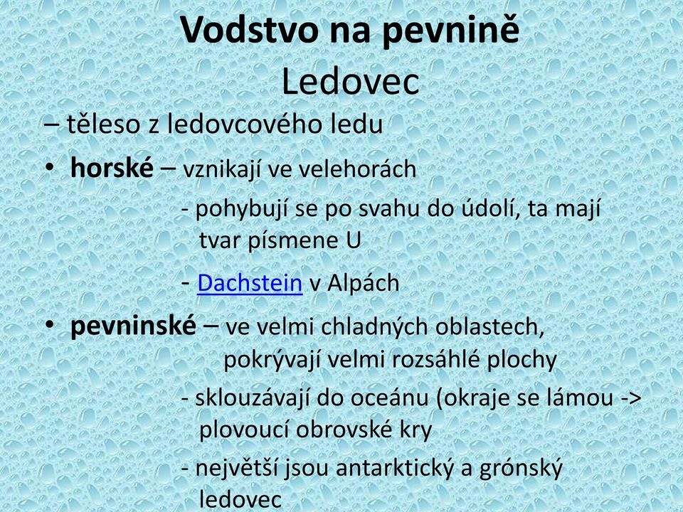 ve velmi chladných oblastech, pokrývají velmi rozsáhlé plochy - sklouzávají do oceánu