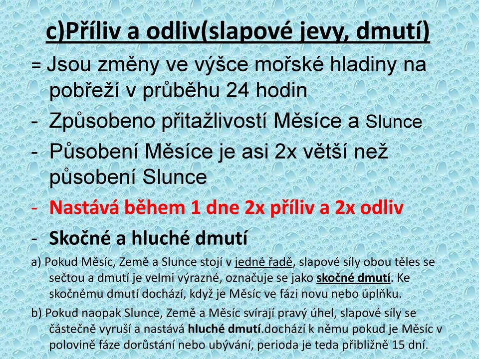 sečtou a dmutí je velmi výrazné, označuje se jako skočné dmutí. Ke skočnému dmutí dochází, když je Měsíc ve fázi novu nebo úplňku.