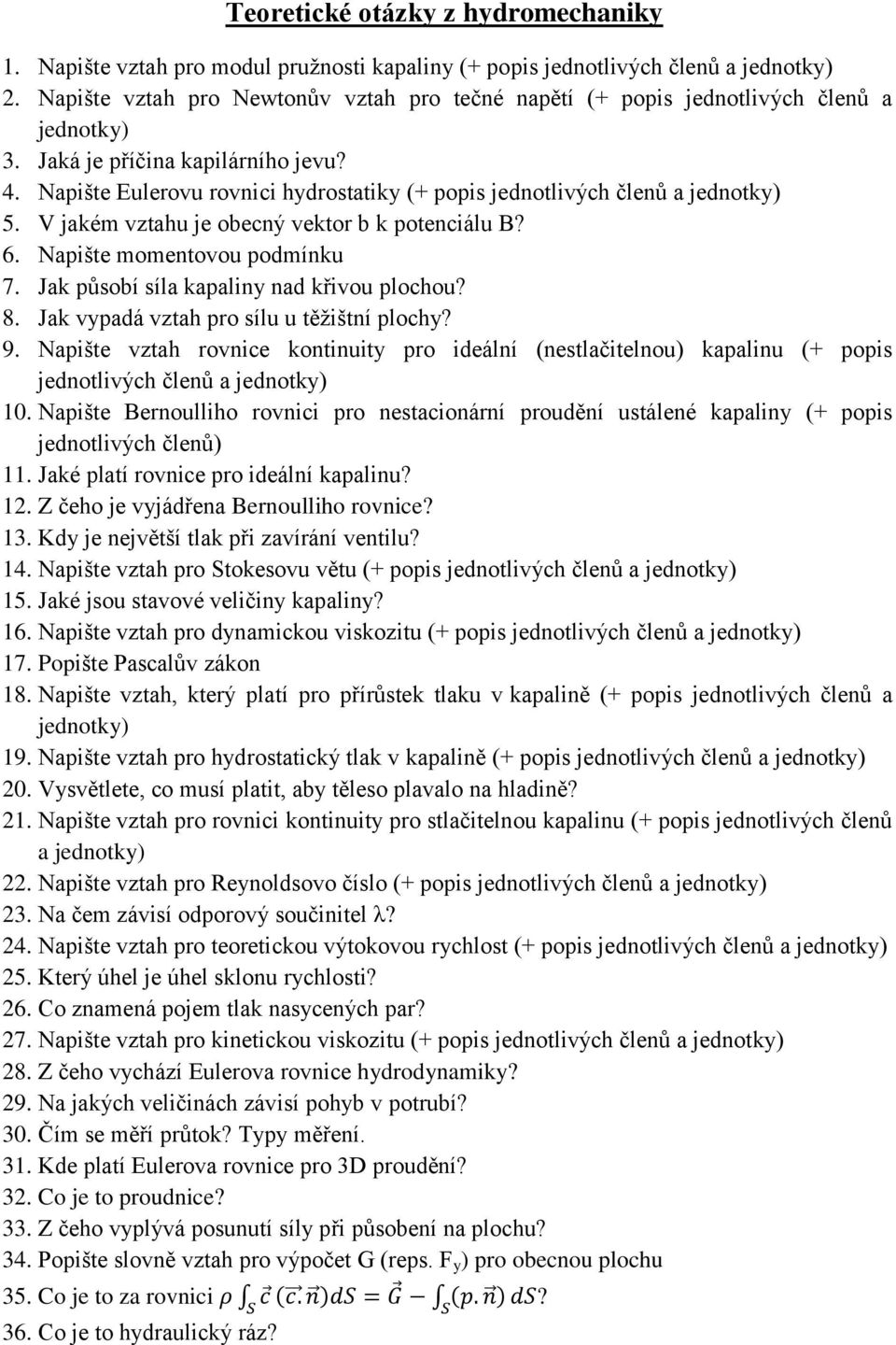 Jak působí síla kapaliny nad křivou plochou? 8. Jak vypadá vztah pro sílu u těžištní plochy? 9. Napište vztah rovnice kontinuity pro ideální (nestlačitelnou) kapalinu (+ popis jednotlivých členů a 10.