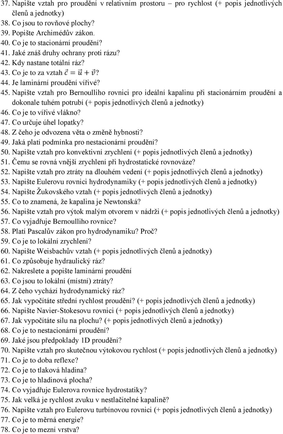 Napište vztah pro Bernoulliho rovnici pro ideální kapalinu při stacionárním proudění a dokonale tuhém potrubí (+ popis jednotlivých členů a 46. Co je to vířivé vlákno? 47. Co určuje úhel lopatky? 48.