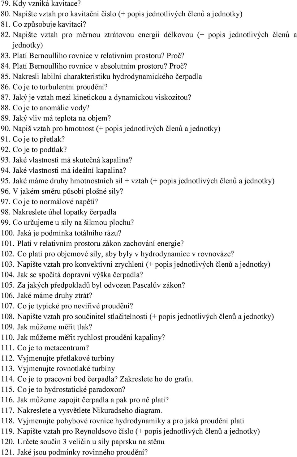 Nakresli labilní charakteristiku hydrodynamického čerpadla 86. Co je to turbulentní proudění? 87. Jaký je vztah mezi kinetickou a dynamickou viskozitou? 88. Co je to anomálie vody? 89.