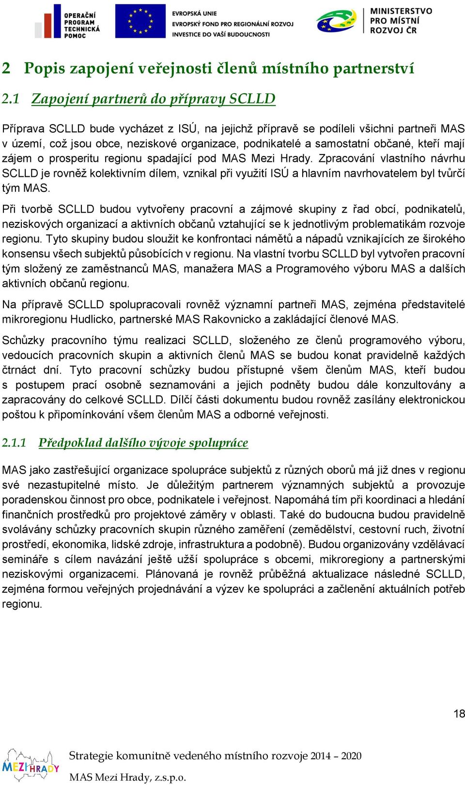 občané, kteří mají zájem o prosperitu regionu spadající pod MAS Mezi Hrady.