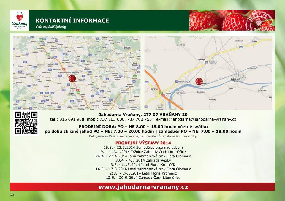 PRODEJNÍ VÝSTAVY 2014 19. 3. - 23. 3. 2014 Zemědělec Lysá nad Labem 9. 4. - 13. 4. 2014 Tržnice Zahrady Čech Litoměřice 24. 4. - 27. 4. 2014 Jarní zahradnické trhy Flora Olomouc 30. 4. - 4. 5.