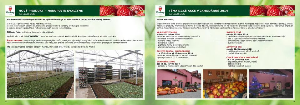 V nabídce jsou dvě produktové řady zakořenělých sazenic v desetipacku. Vážení zákazníci, v letošním roce jsme pro Vás připravili několik tématických akcí na které Vás tímto srdečně zveme.