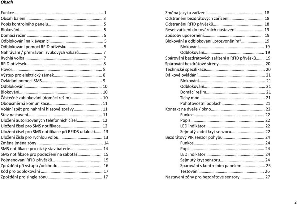 11 Volání zpět pro nahrání hlasové zprávy.. 11 Stav nastavení 11 Uložení autorizovaných telefonních čísel.. 12 Uložení čísel pro SMS notifikace.. 12 Uložení čísel pro SMS notifikace při RFIDS události.