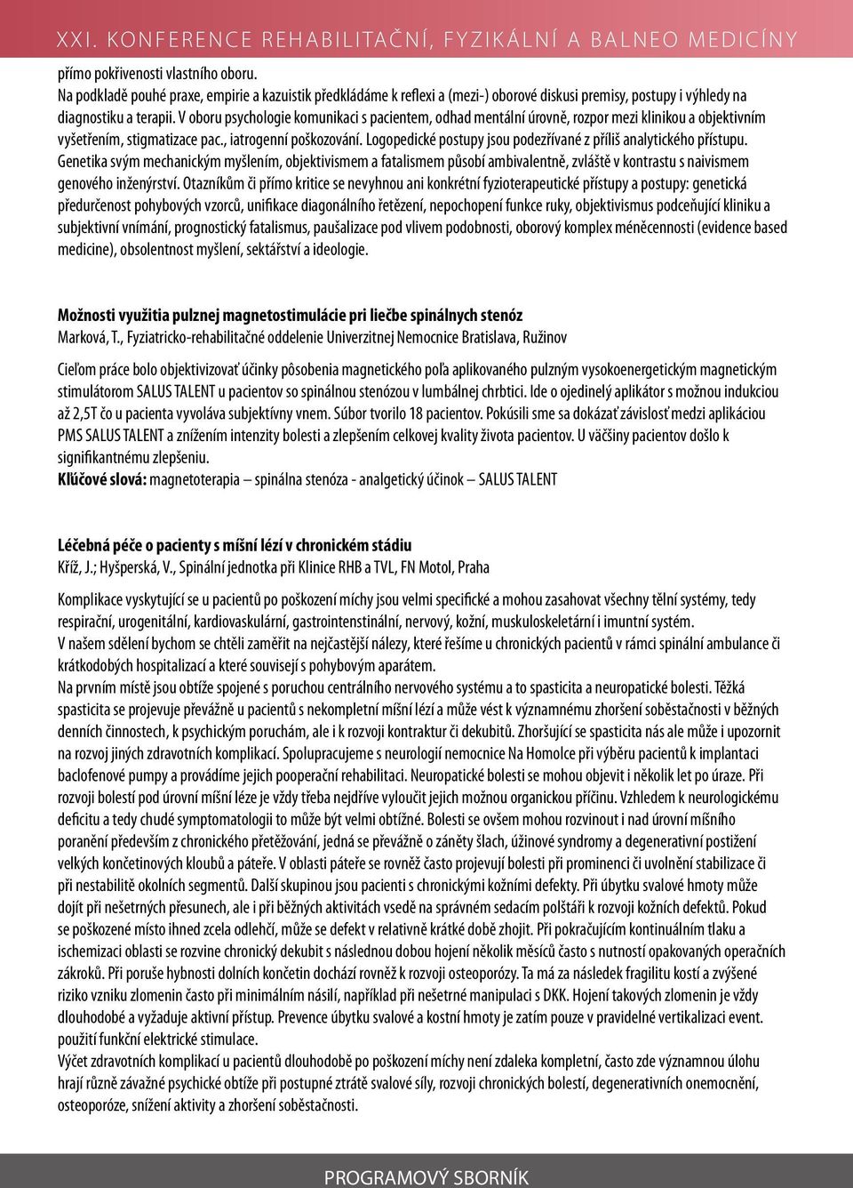 Logopedické postupy jsou podezřívané z příliš analytického přístupu.